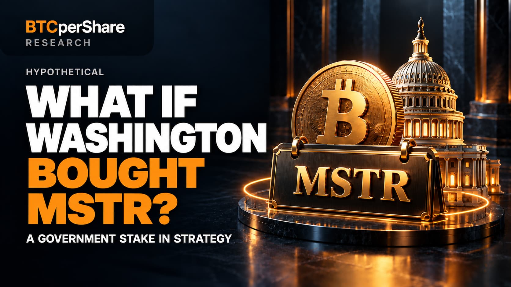 Hypothetical: What if Washington bought MSTR? A Bitcoin coin, U.S. Capitol model and MSTR plaque in BTCperShare branding.